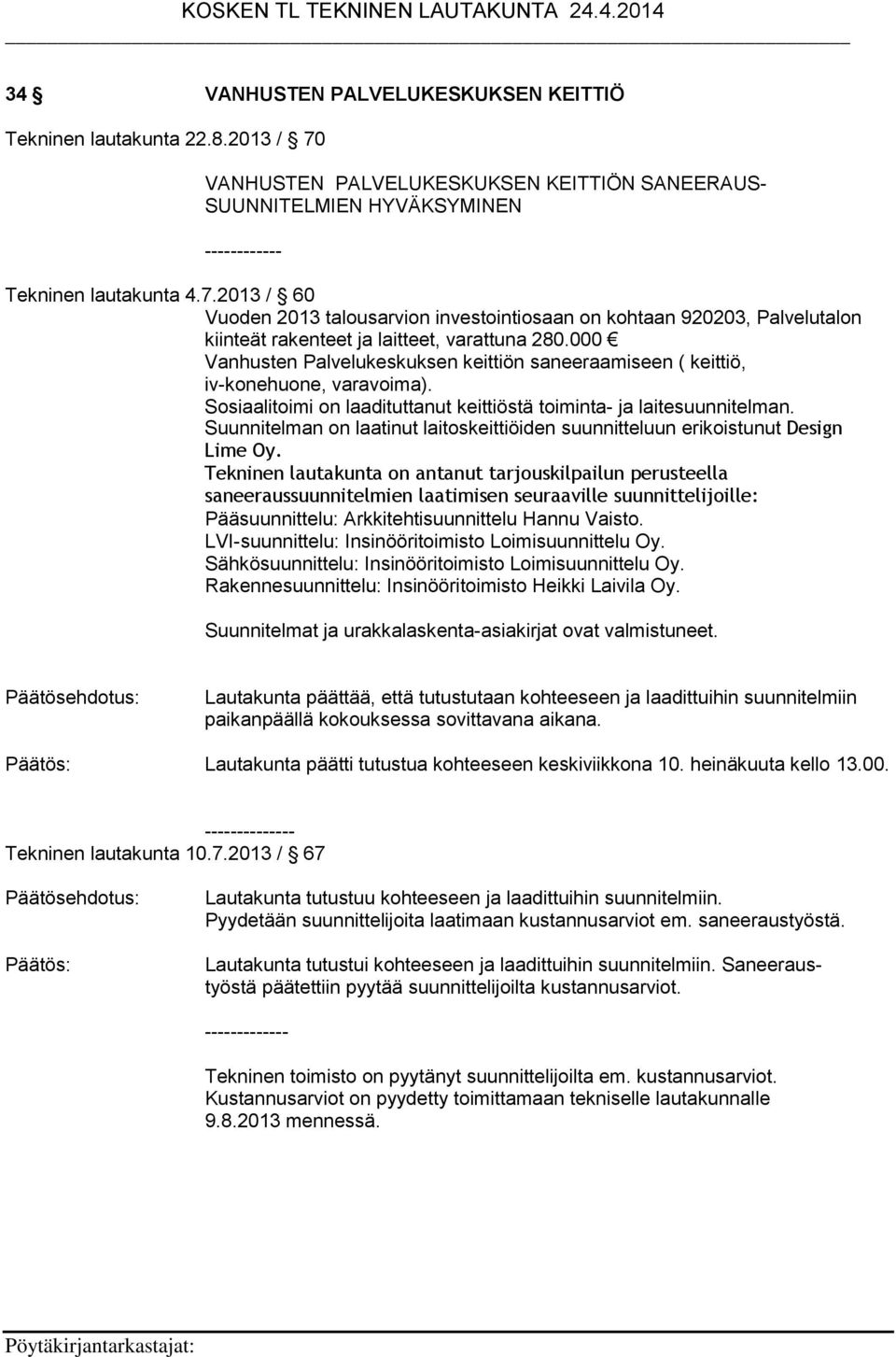 2013 / 60 Vuoden 2013 talousarvion investointiosaan on kohtaan 920203, Palvelutalon kiinteät rakenteet ja laitteet, varattuna 280.
