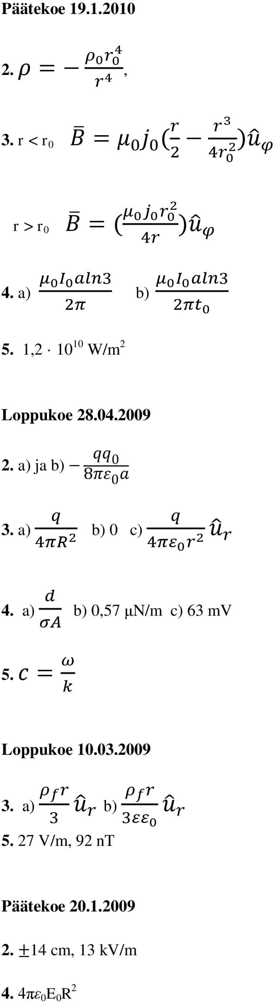 a) b) 0 c) 4. a) b) 0,57 μn/m c) 63 mv 5. Loppukoe 10.03.