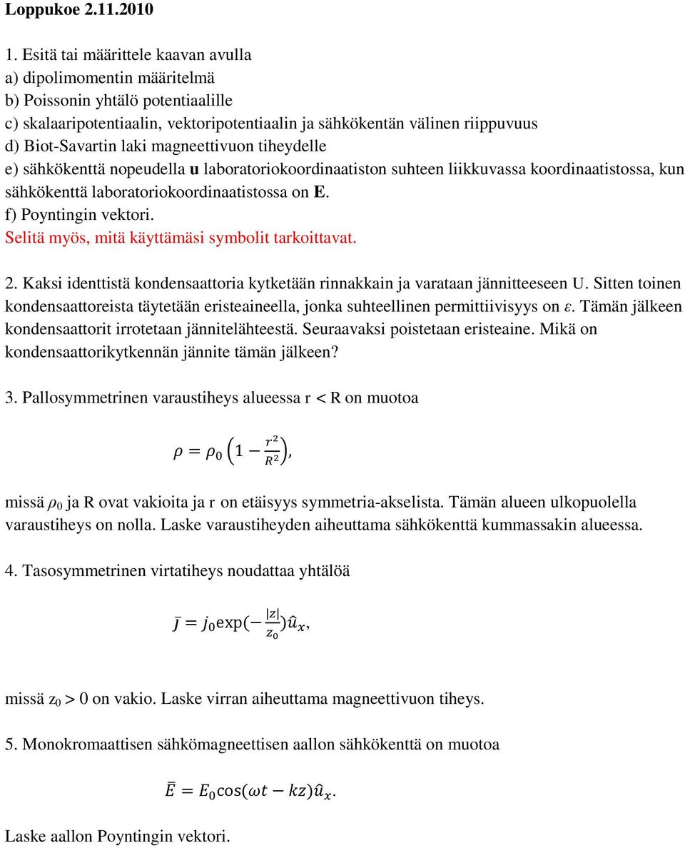magneettivuon tiheydelle e) sähkökenttä nopeudella u laboratoriokoordinaatiston suhteen liikkuvassa koordinaatistossa, kun sähkökenttä laboratoriokoordinaatistossa on E. f) Poyntingin vektori.
