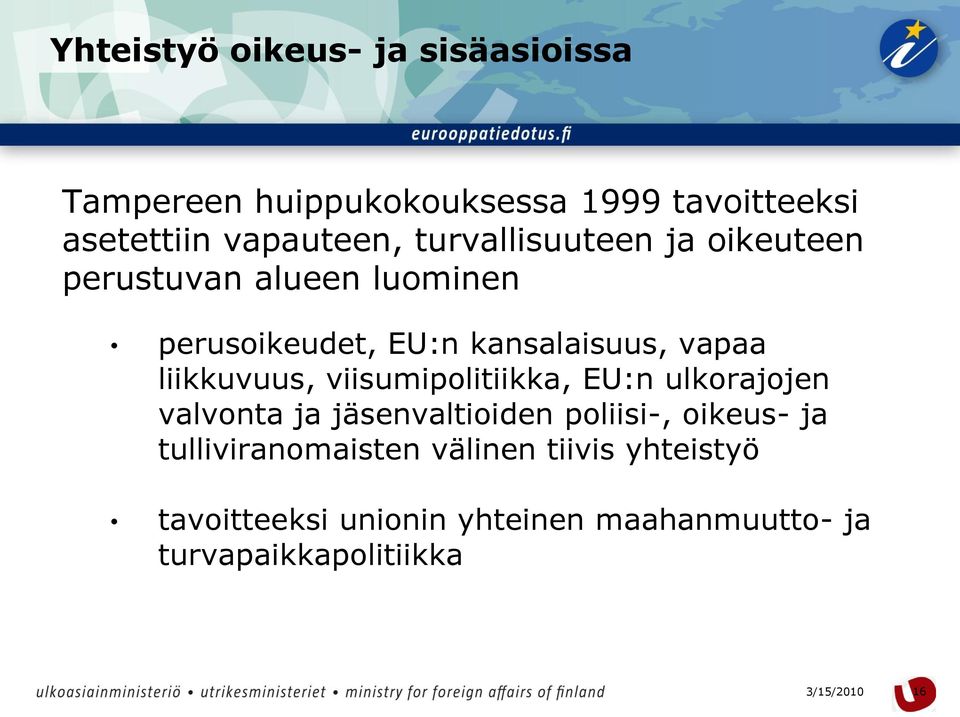 liikkuvuus, viisumipolitiikka, EU:n ulkorajojen valvonta ja jäsenvaltioiden poliisi-, oikeus- ja