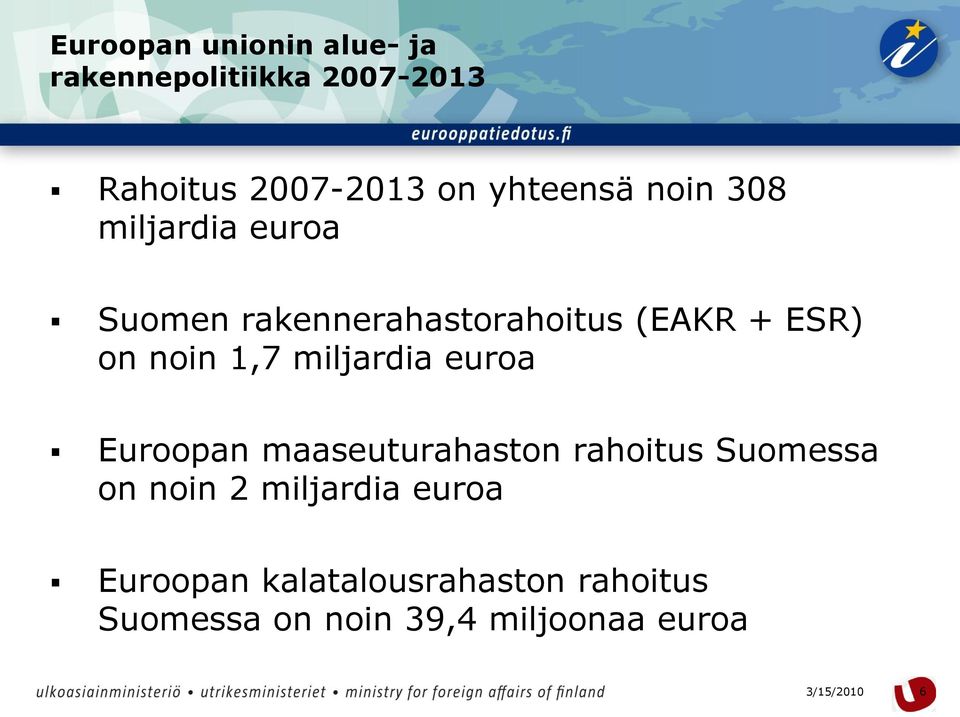 noin 1,7 miljardia euroa Euroopan maaseuturahaston rahoitus Suomessa on noin 2