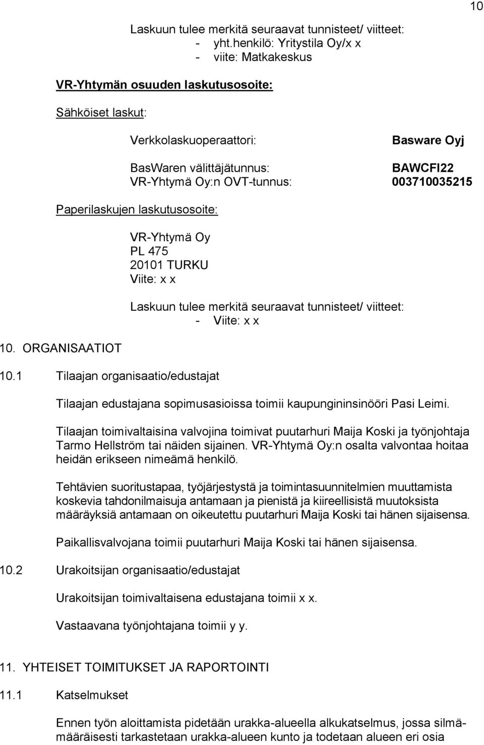 003710035215 Paperilaskujen laskutusosoite: 10. ORGANISAATIOT VR-Yhtymä Oy PL 475 20101 TURKU Viite: x x 10.