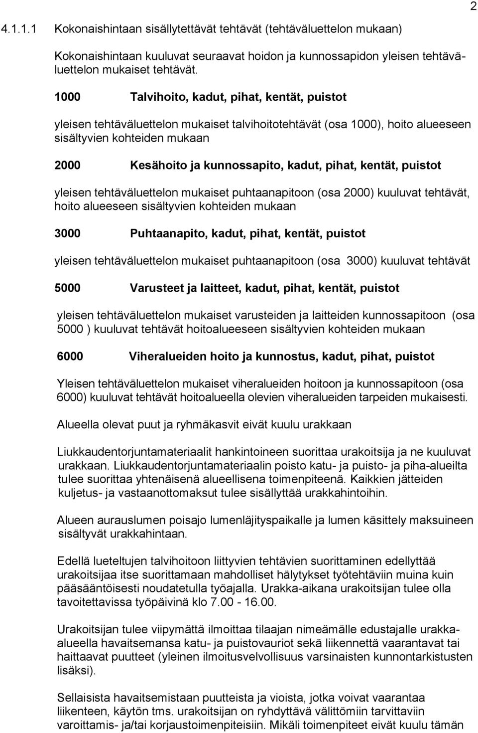 pihat, kentät, puistot yleisen tehtäväluettelon mukaiset puhtaanapitoon (osa 2000) kuuluvat tehtävät, hoito alueeseen sisältyvien kohteiden mukaan 3000 Puhtaanapito, kadut, pihat, kentät, puistot
