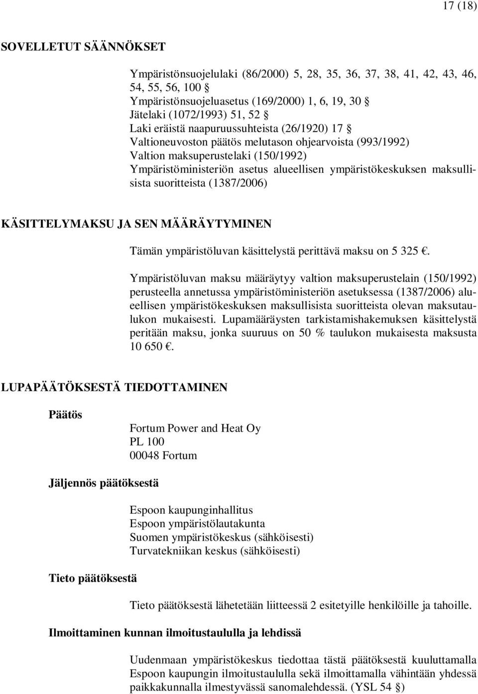 maksullisista suoritteista (1387/2006) KÄSITTELYMAKSU JA SEN MÄÄRÄYTYMINEN Tämän ympäristöluvan käsittelystä perittävä maksu on 5 325.