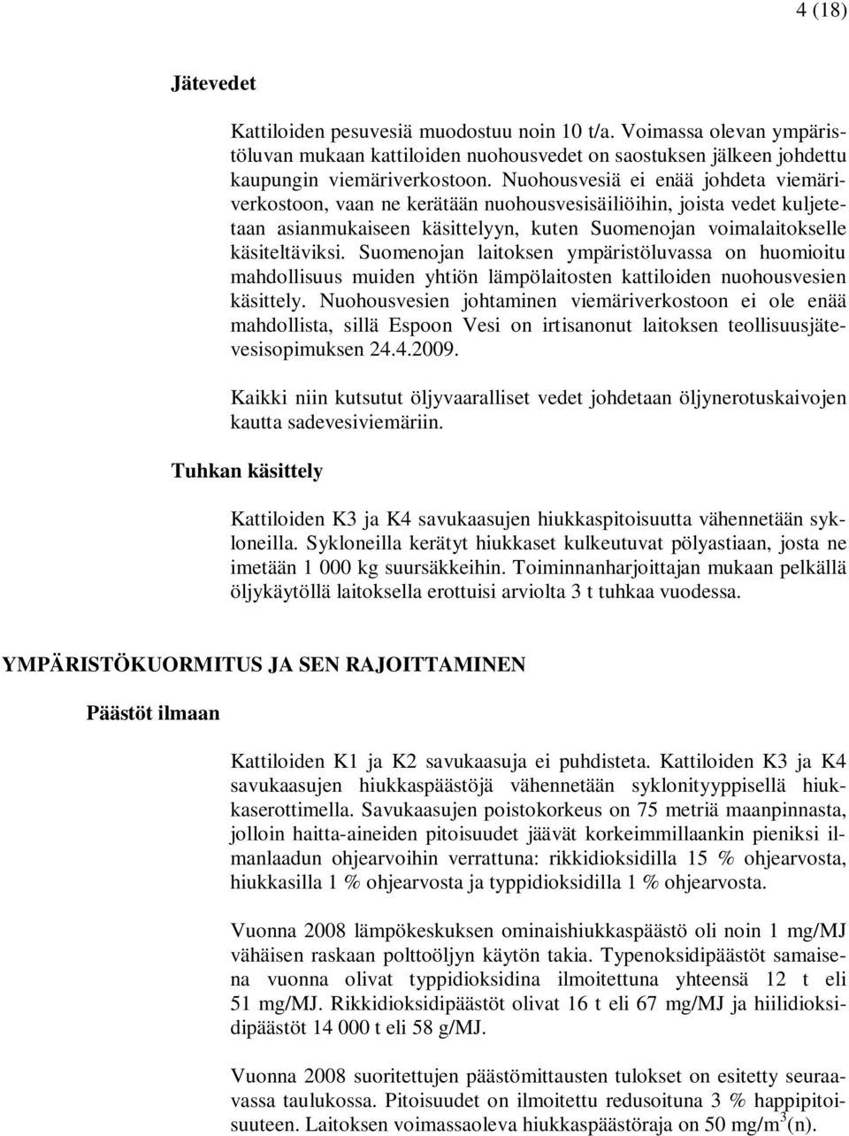 Suomenojan laitoksen ympäristöluvassa on huomioitu mahdollisuus muiden yhtiön lämpölaitosten kattiloiden nuohousvesien käsittely.