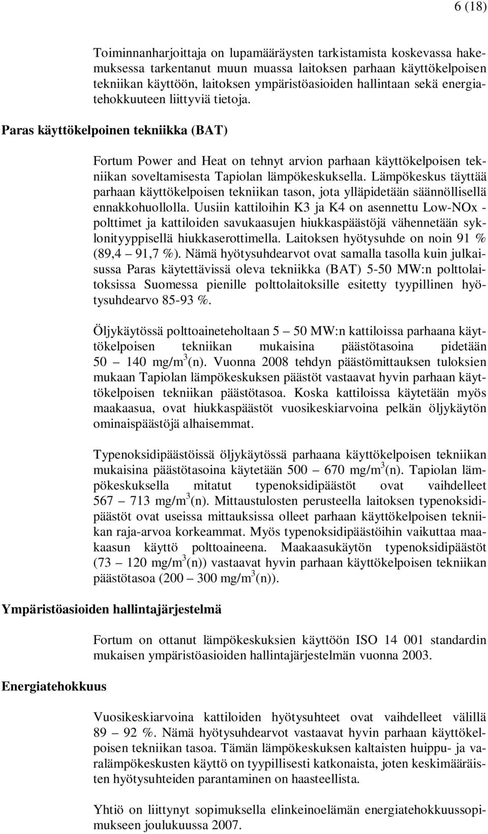 Paras käyttökelpoinen tekniikka (BAT) Fortum Power and Heat on tehnyt arvion parhaan käyttökelpoisen tekniikan soveltamisesta Tapiolan lämpökeskuksella.
