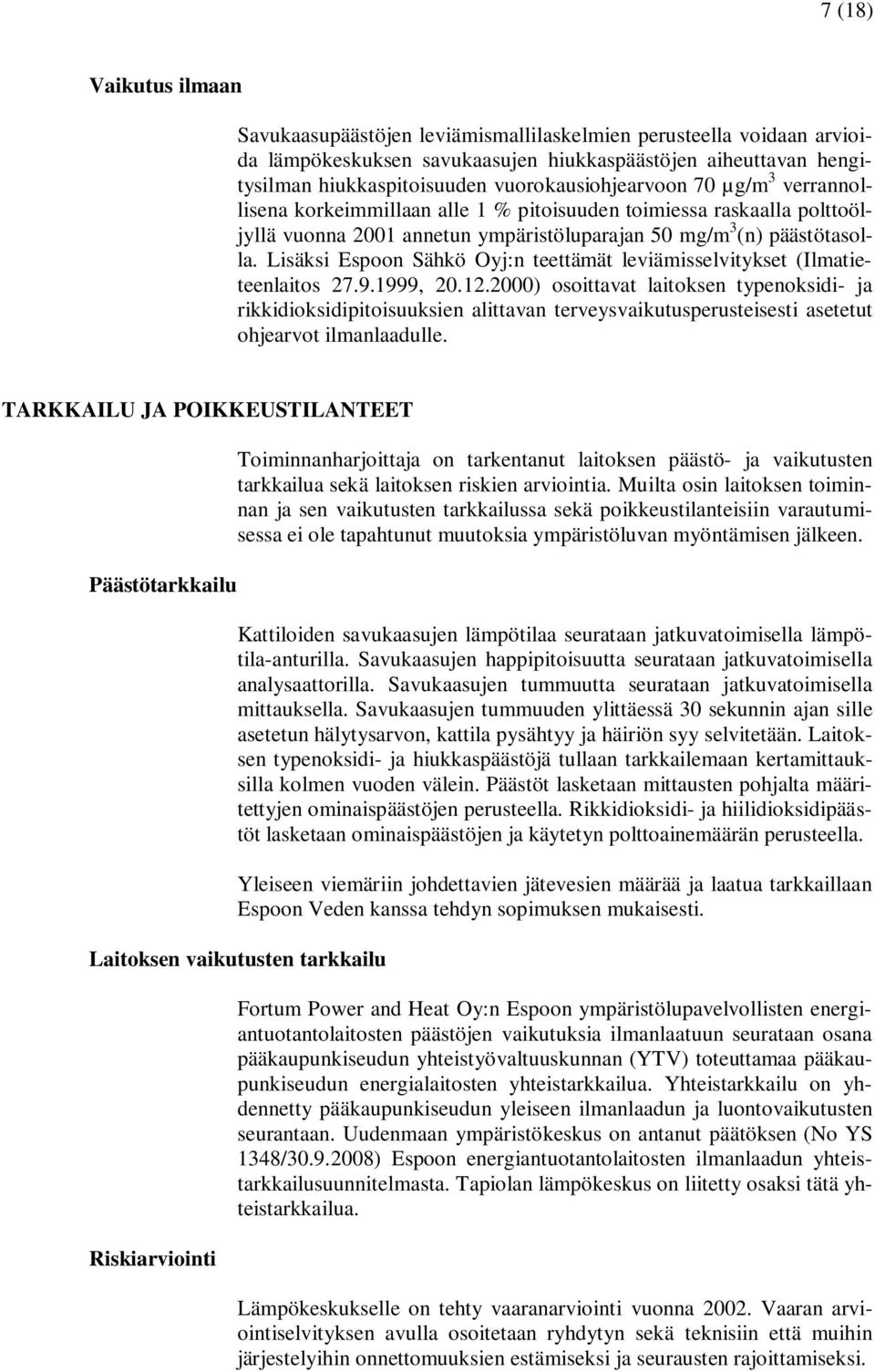 Lisäksi Espoon Sähkö Oyj:n teettämät leviämisselvitykset (Ilmatieteenlaitos 27.9.1999, 20.12.