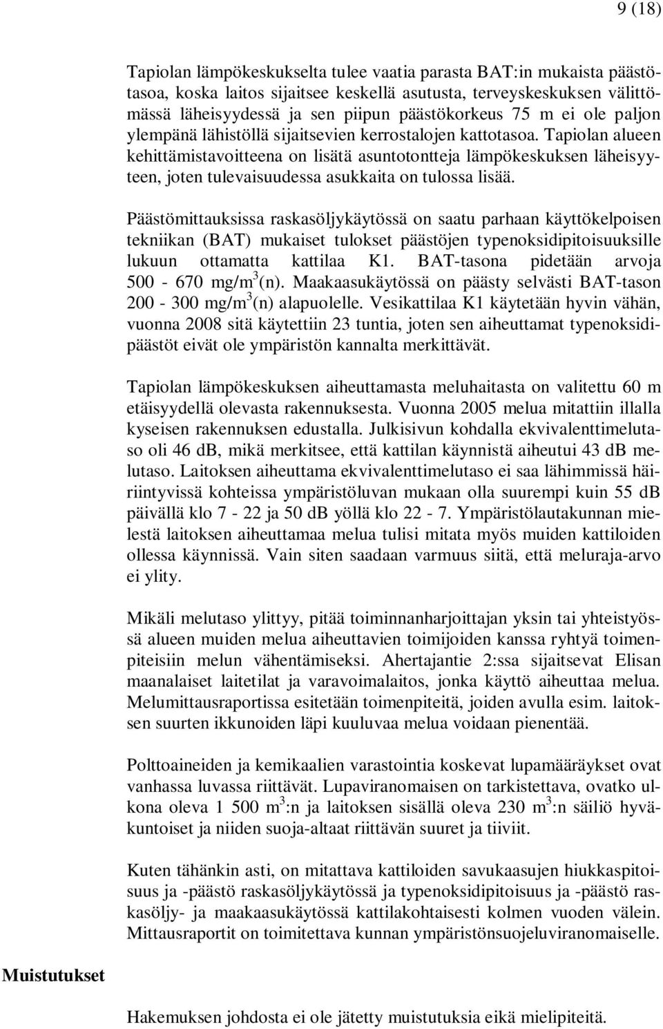 Tapiolan alueen kehittämistavoitteena on lisätä asuntotontteja lämpökeskuksen läheisyyteen, joten tulevaisuudessa asukkaita on tulossa lisää.