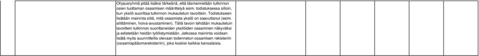 Todistukseen lisätään maininta siitä, mitä osaamista yksilö on saavuttanut (esim. silittäminen, hoiva-avustaminen).