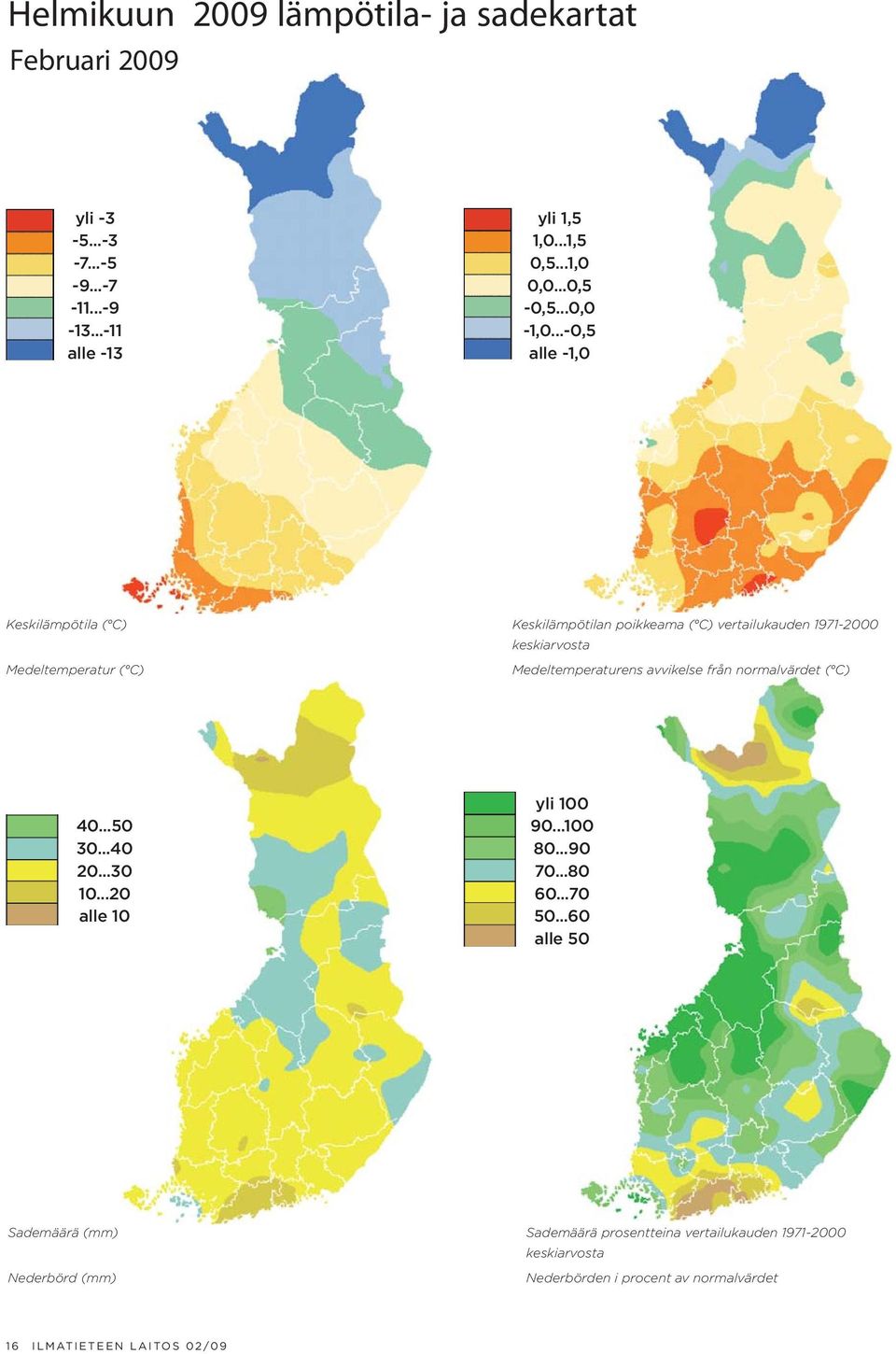 ..-0,5 alle -1,0 Keskilämpötila ( C) Medeltemperatur ( C) Keskilämpötilan poikkeama ( C) vertailukauden 1971-2000 keskiarvosta Medeltemperaturens