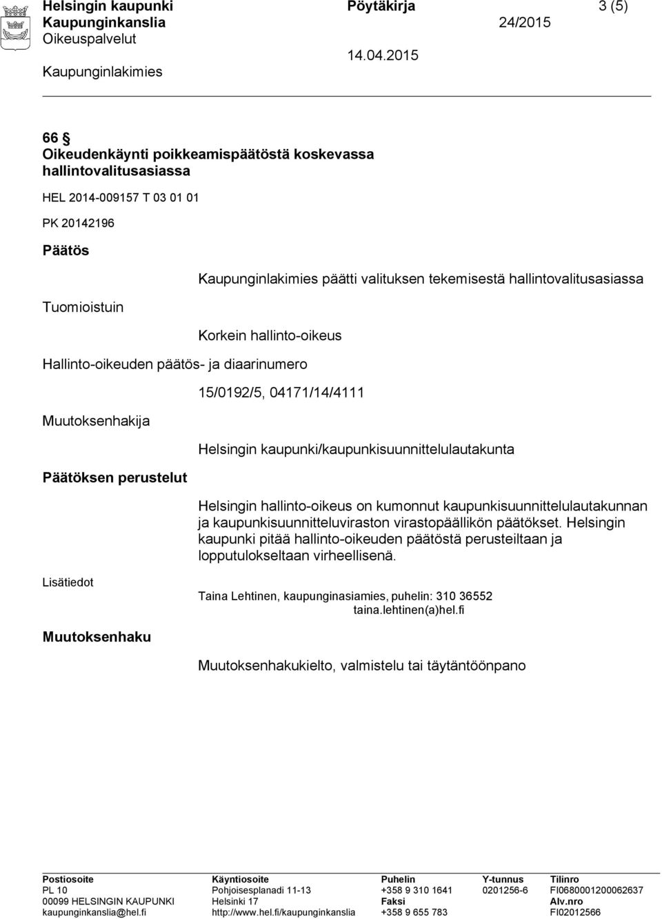 kaupunki/kaupunkisuunnittelulautakunta Helsingin hallinto-oikeus on kumonnut kaupunkisuunnittelulautakunnan ja kaupunkisuunnitteluviraston virastopäällikön päätökset.