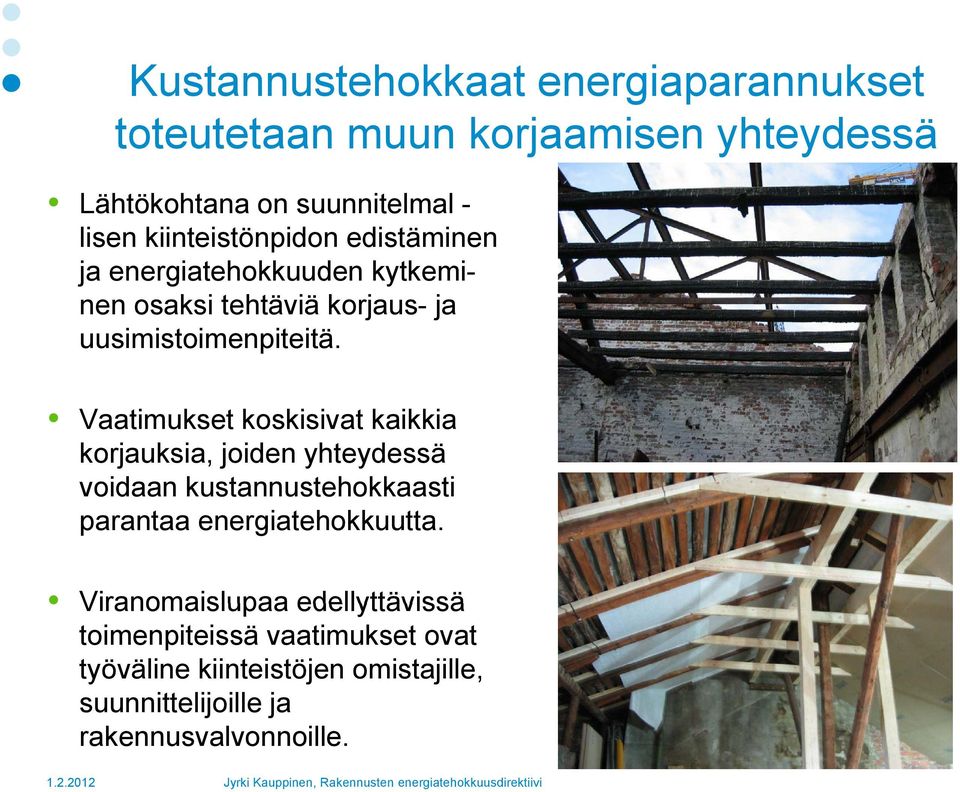 Vaatimukset koskisivat kaikkia korjauksia, joiden yhteydessä voidaan kustannustehokkaasti parantaa energiatehokkuutta.