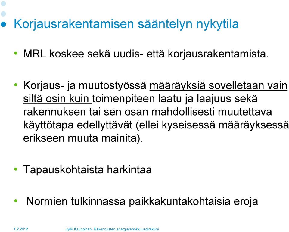 sekä rakennuksen tai sen osan mahdollisesti muutettava käyttötapa edellyttävät (ellei kyseisessä