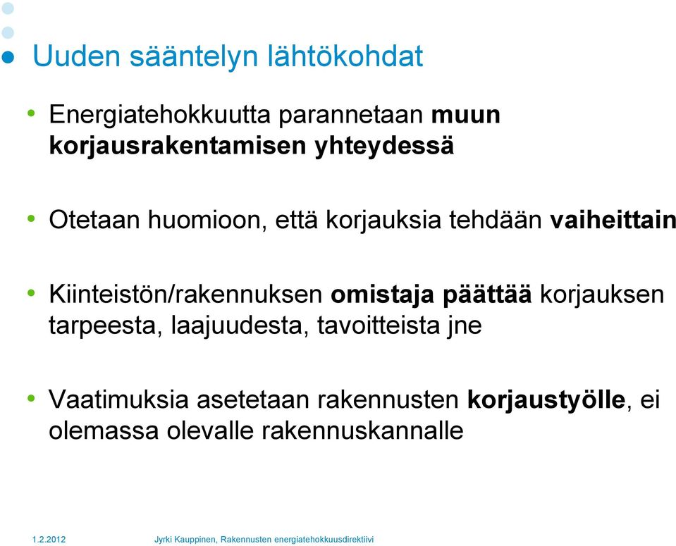 vaiheittain Kiinteistön/rakennuksen omistaja päättää korjauksen tarpeesta,