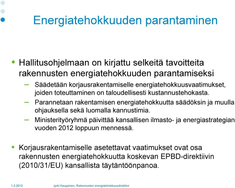 Parannetaan rakentamisen energiatehokkuutta säädöksin ja muulla ohjauksella sekä luomalla kannustimia.