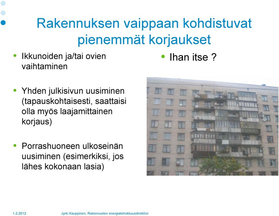 Yhden julkisivun uusiminen (tapauskohtaisesti, saattaisi olla myös