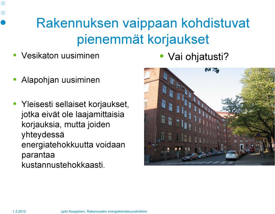 Yleisesti sellaiset korjaukset, jotka eivät ole laajamittaisia