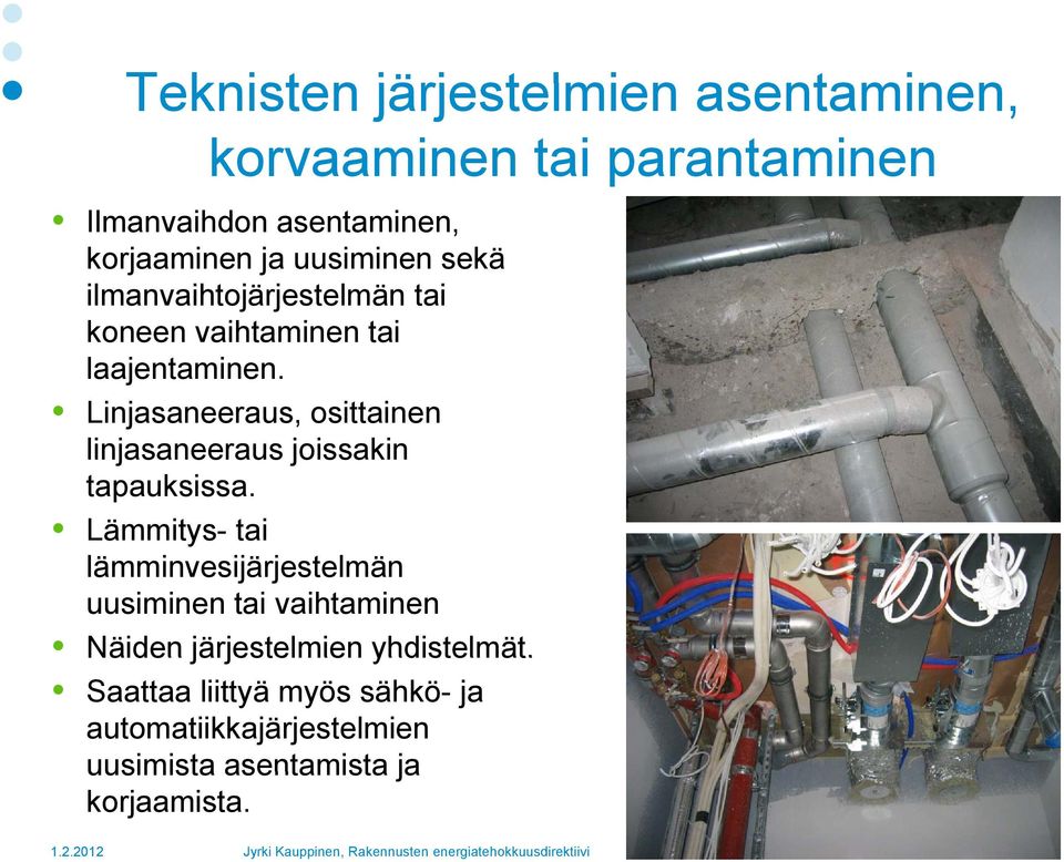 Linjasaneeraus, osittainen linjasaneeraus joissakin tapauksissa.
