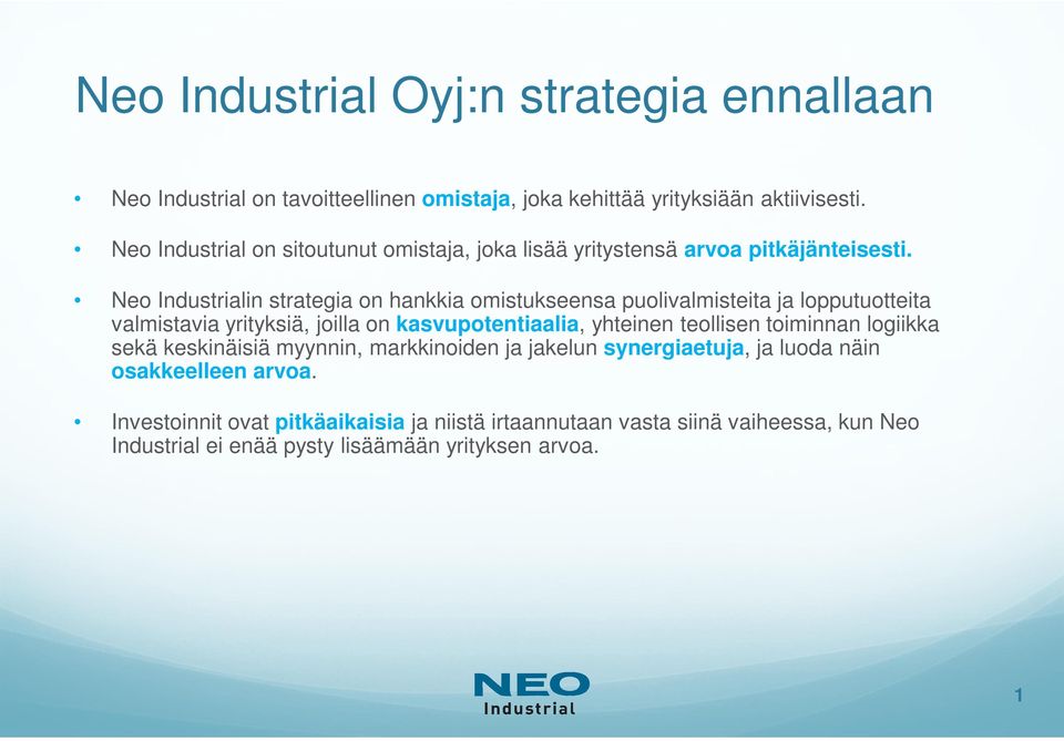 Neo Industrialin strategia on hankkia omistukseensa puolivalmisteita ja lopputuotteita valmistavia yrityksiä, joilla on kasvupotentiaalia, yhteinen