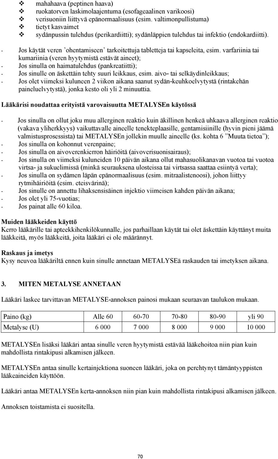 - Jos käytät veren ohentamiseen tarkoitettuja tabletteja tai kapseleita, esim.