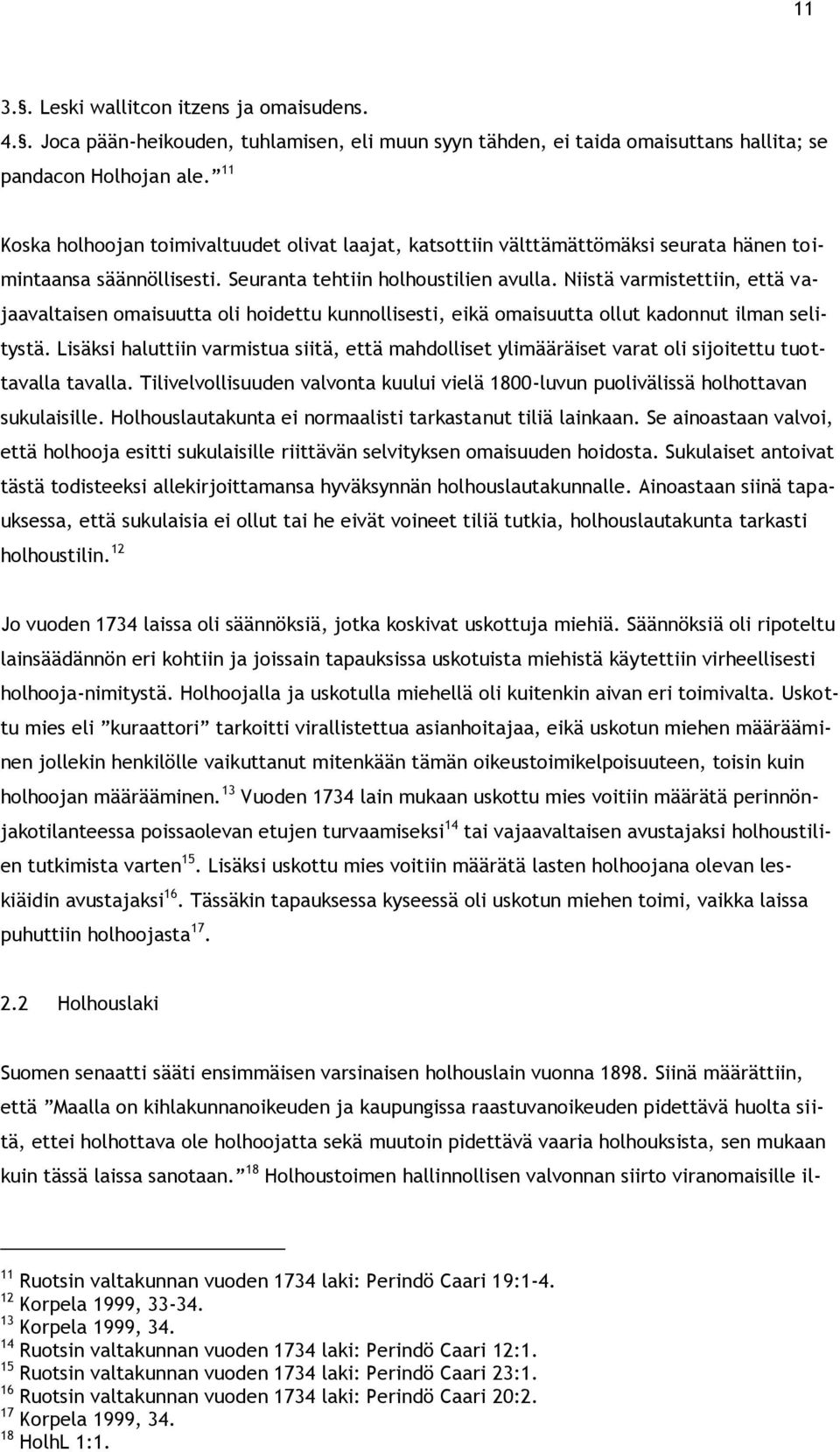 Niistä varmistettiin, että vajaavaltaisen omaisuutta oli hoidettu kunnollisesti, eikä omaisuutta ollut kadonnut ilman selitystä.