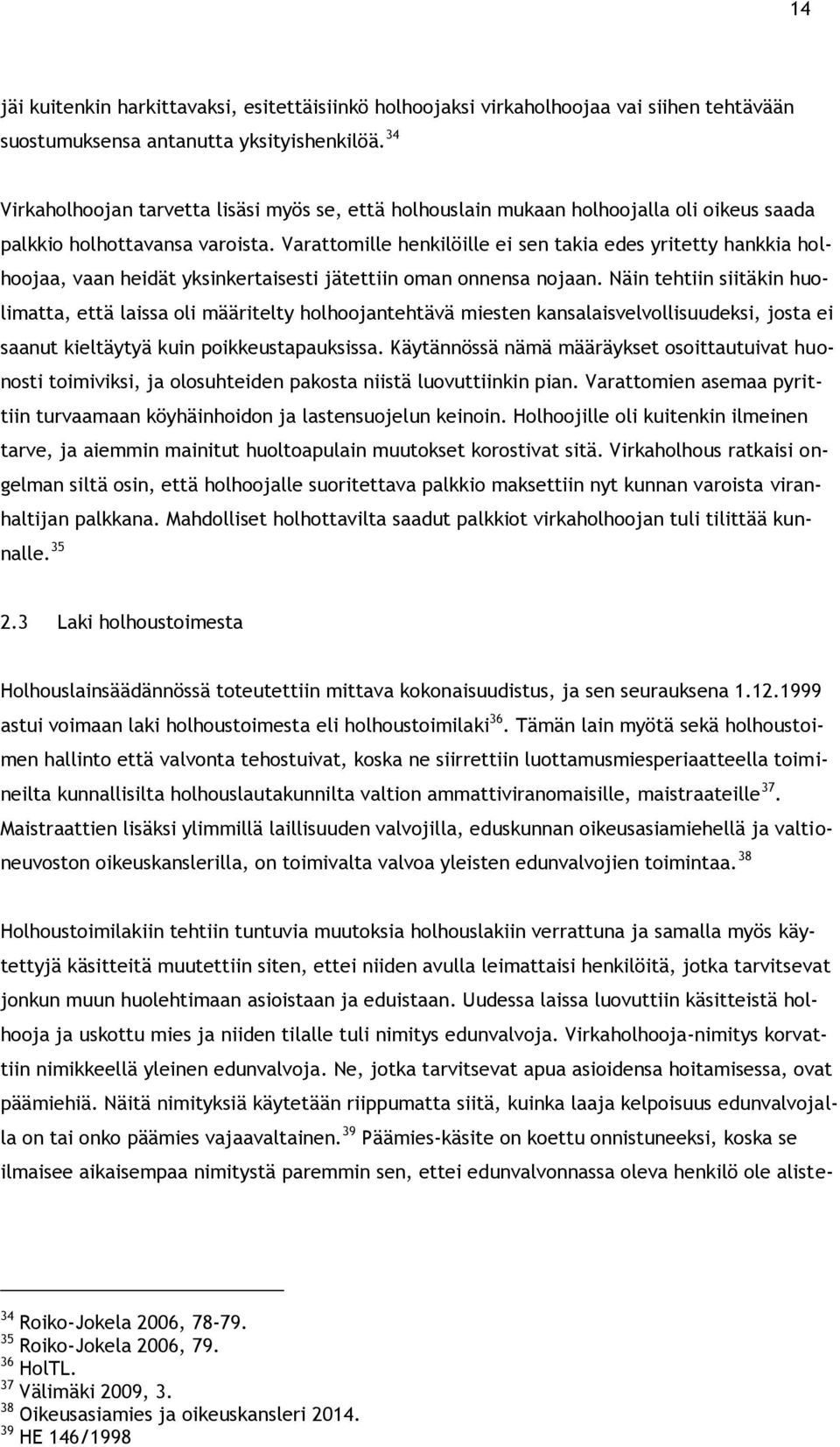 Varattomille henkilöille ei sen takia edes yritetty hankkia holhoojaa, vaan heidät yksinkertaisesti jätettiin oman onnensa nojaan.