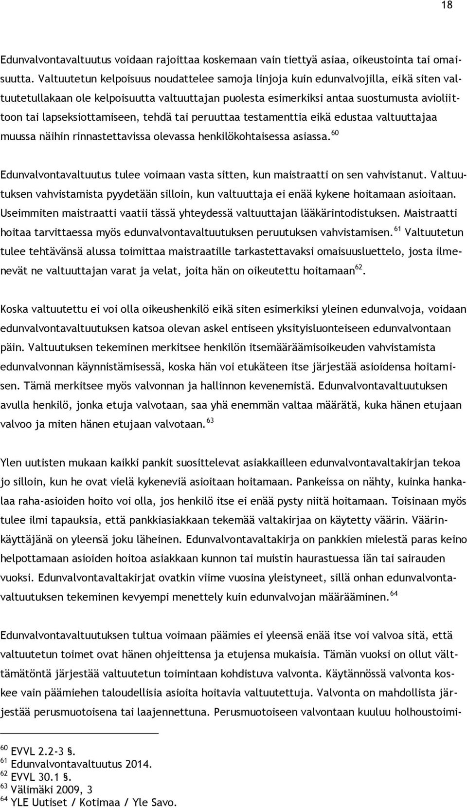 lapseksiottamiseen, tehdä tai peruuttaa testamenttia eikä edustaa valtuuttajaa muussa näihin rinnastettavissa olevassa henkilökohtaisessa asiassa.
