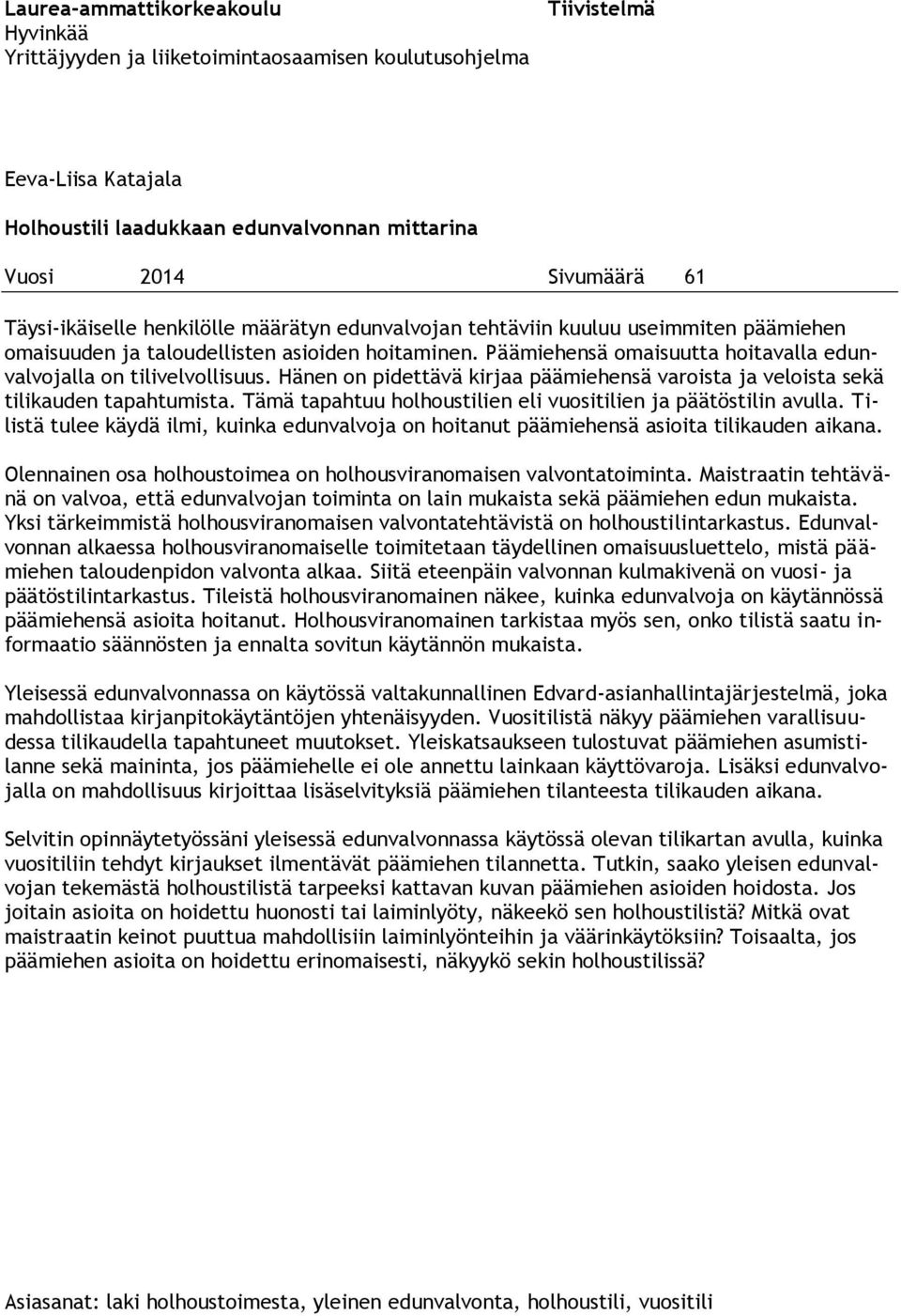Päämiehensä omaisuutta hoitavalla edunvalvojalla on tilivelvollisuus. Hänen on pidettävä kirjaa päämiehensä varoista ja veloista sekä tilikauden tapahtumista.