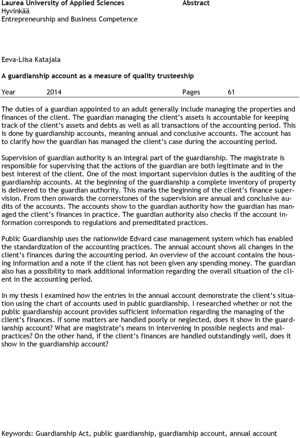The guardian managing the client s assets is accountable for keeping track of the client s assets and debts as well as all transactions of the accounting period.