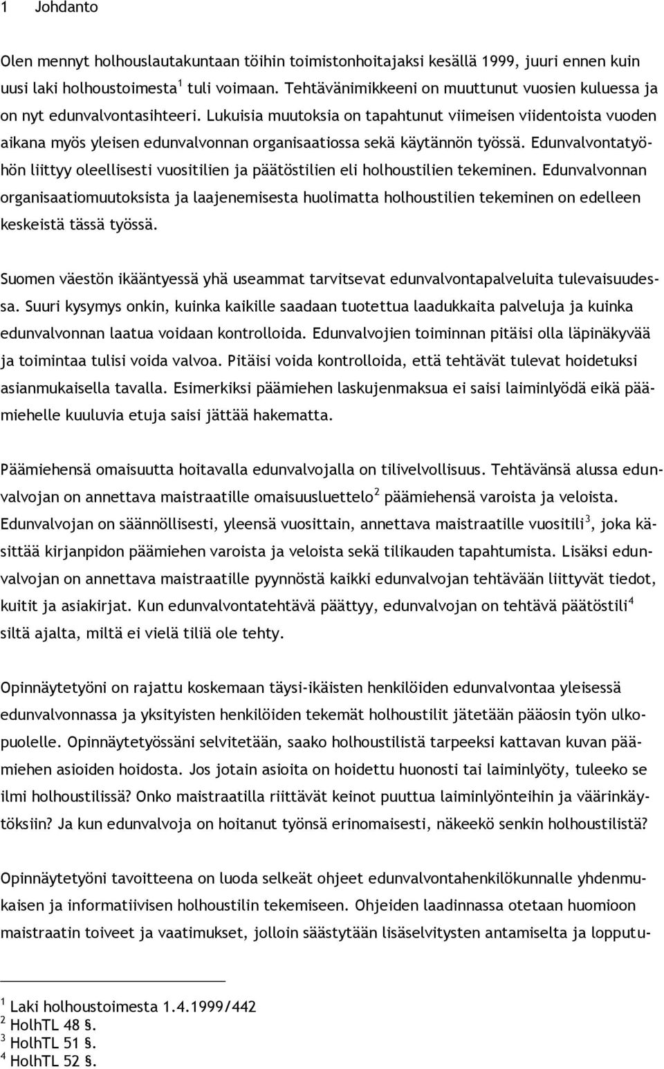 Lukuisia muutoksia on tapahtunut viimeisen viidentoista vuoden aikana myös yleisen edunvalvonnan organisaatiossa sekä käytännön työssä.