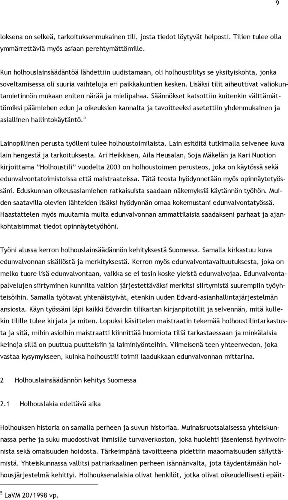 Lisäksi tilit aiheuttivat valiokuntamietinnön mukaan eniten närää ja mielipahaa.