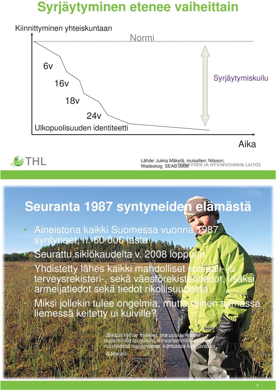 2008 loppuun Yhdistetty lähes kaikki mahdolliset sosiaali- ja terveysrekisteri-, sekä väestörekisteritiedot, lisäksi armeijatiedot sekä tiedot rikollisuudesta Miksi jollekin