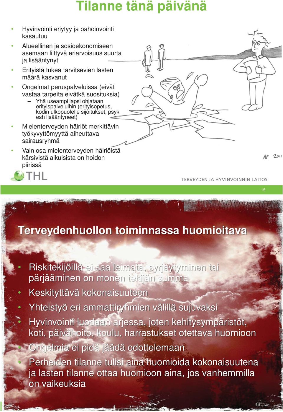 Mielenterveyden häiriöt merkittävin työkyvyttömyyttä aiheuttava sairausryhmä Vain osa mielenterveyden häiriöistä kärsivistä aikuisista on hoidon piirissä 15 Terveydenhuollon toiminnassa huomioitava