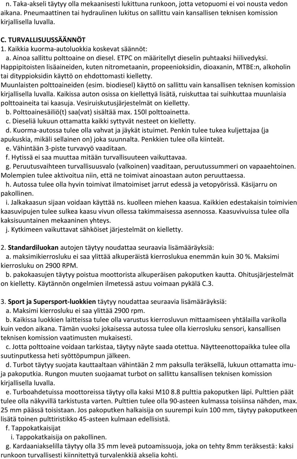 Ainoa sallittu polttoaine on diesel. ETPC on määritellyt dieselin puhtaaksi hiilivedyksi.