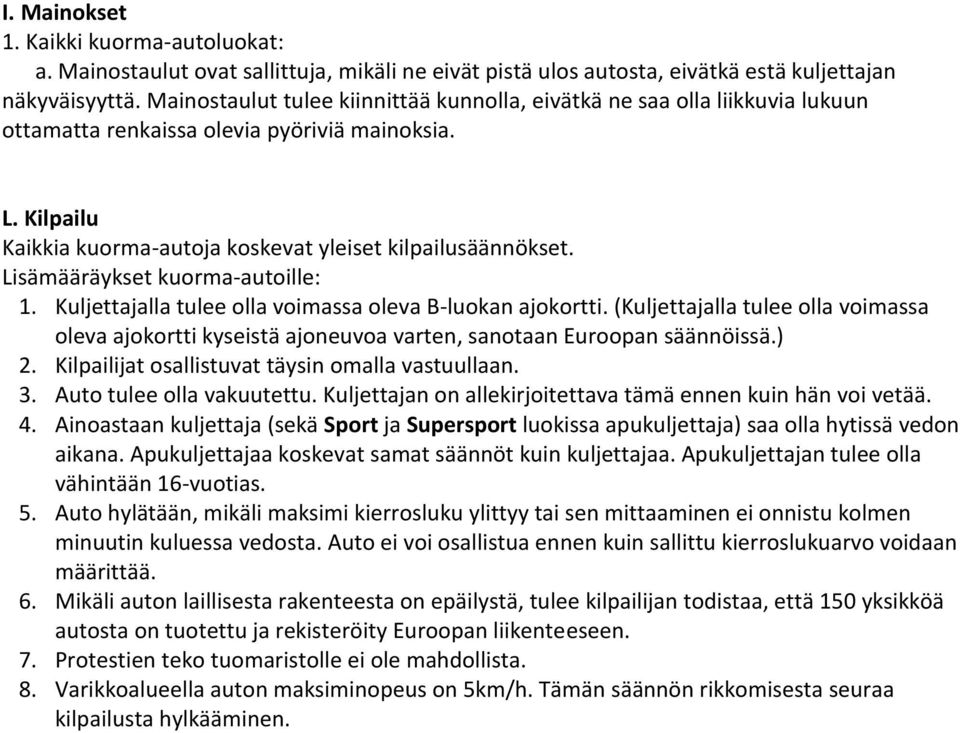 Lisämääräykset kuorma-autoille: 1. Kuljettajalla tulee olla voimassa oleva B-luokan ajokortti.