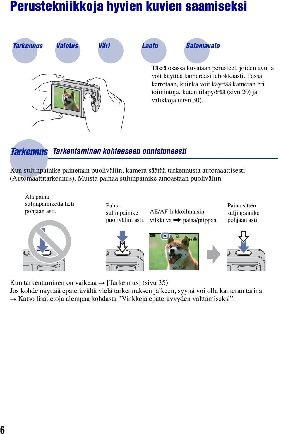 Tarkennus Tarkentaminen kohteeseen onnistuneesti Kun suljinpainike painetaan puoliväliin, kamera säätää tarkennusta automaattisesti (Automaattitarkennus).