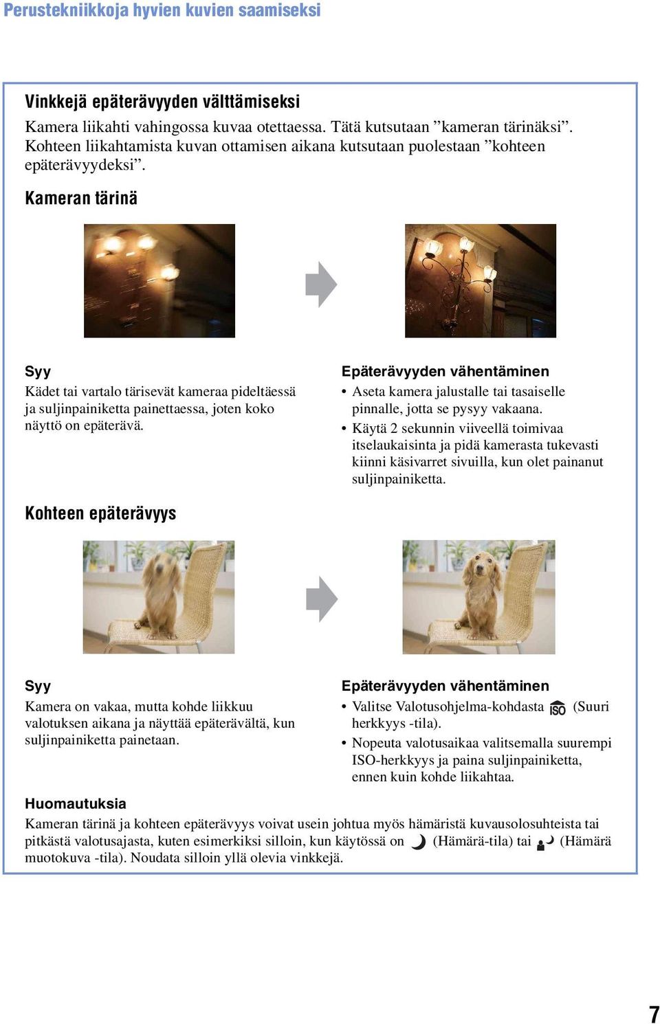 Kameran tärinä Syy Kädet tai vartalo tärisevät kameraa pideltäessä ja suljinpainiketta painettaessa, joten koko näyttö on epäterävä.