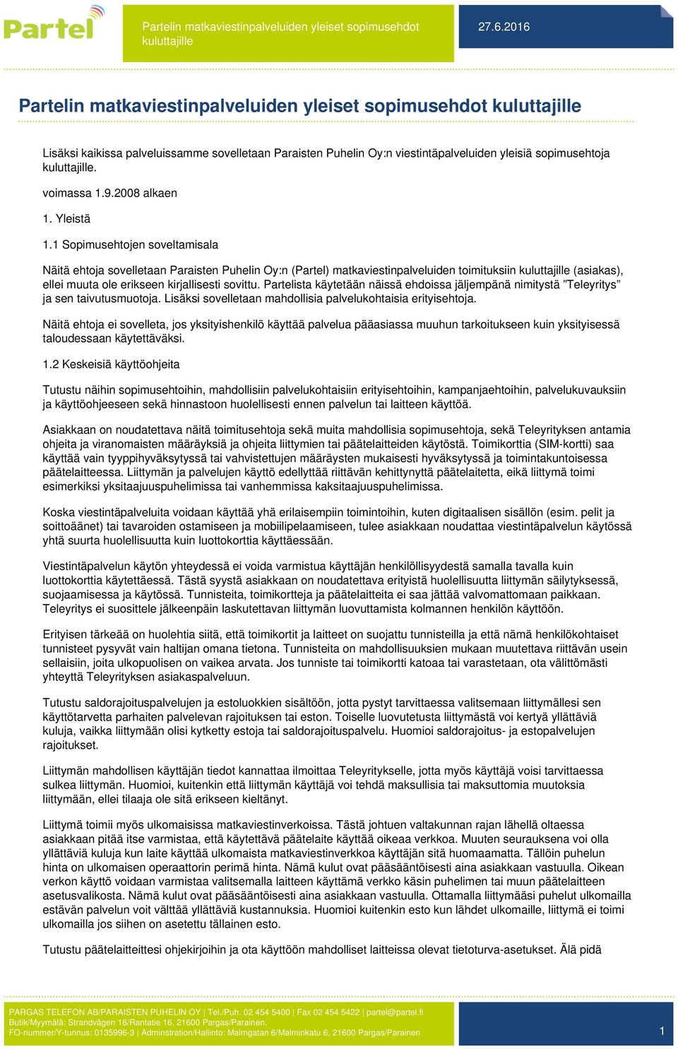 Partelista käytetään näissä ehdoissa jäljempänä nimitystä Teleyritys ja sen taivutusmuotoja. Lisäksi sovelletaan mahdollisia palvelukohtaisia erityisehtoja.