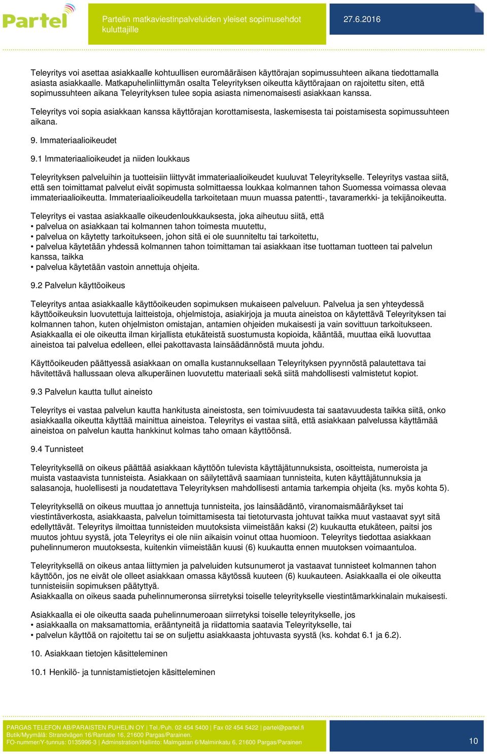 Teleyritys voi sopia asiakkaan kanssa käyttörajan korottamisesta, laskemisesta tai poistamisesta sopimussuhteen aikana. 9. Immateriaalioikeudet 9.