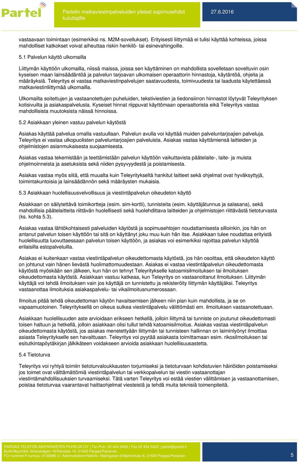ulkomaisen operaattorin hinnastoja, käytäntöä, ohjeita ja määräyksiä.