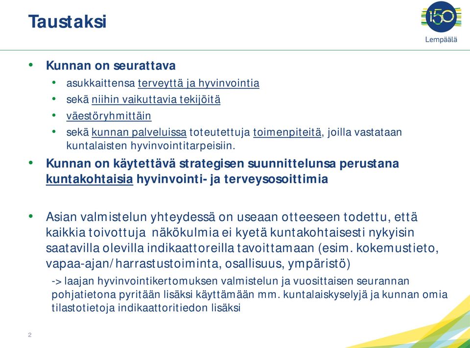 Kunnan on käytettävä strategisen suunnittelunsa perustana kuntakohtaisia hyvinvointi- ja terveysosoittimia Asian valmistelun yhteydessä on useaan otteeseen todettu, että kaikkia toivottuja