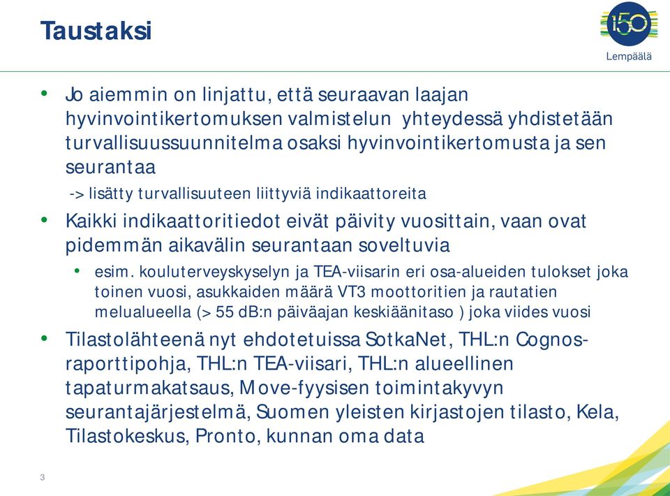 kouluterveyskyselyn ja TEA-viisarin eri osa-alueiden tulokset joka toinen vuosi, asukkaiden määrä VT3 moottoritien ja rautatien melualueella (> 55 db:n päiväajan keskiäänitaso ) joka viides vuosi