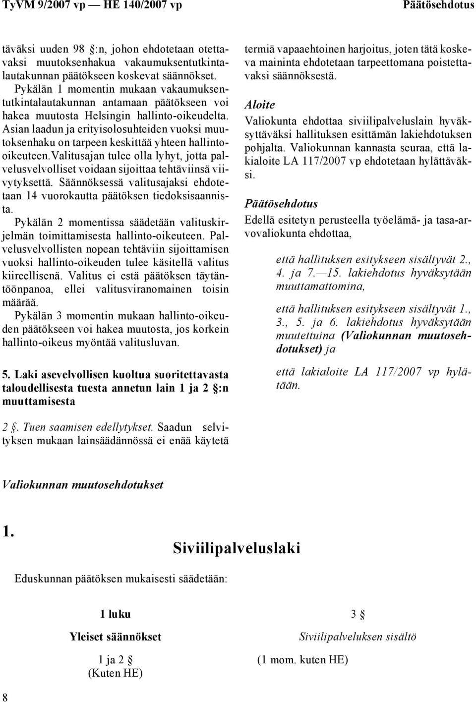 Asian laadun ja erityisolosuhteiden vuoksi muutoksenhaku on tarpeen keskittää yhteen hallintooikeuteen.