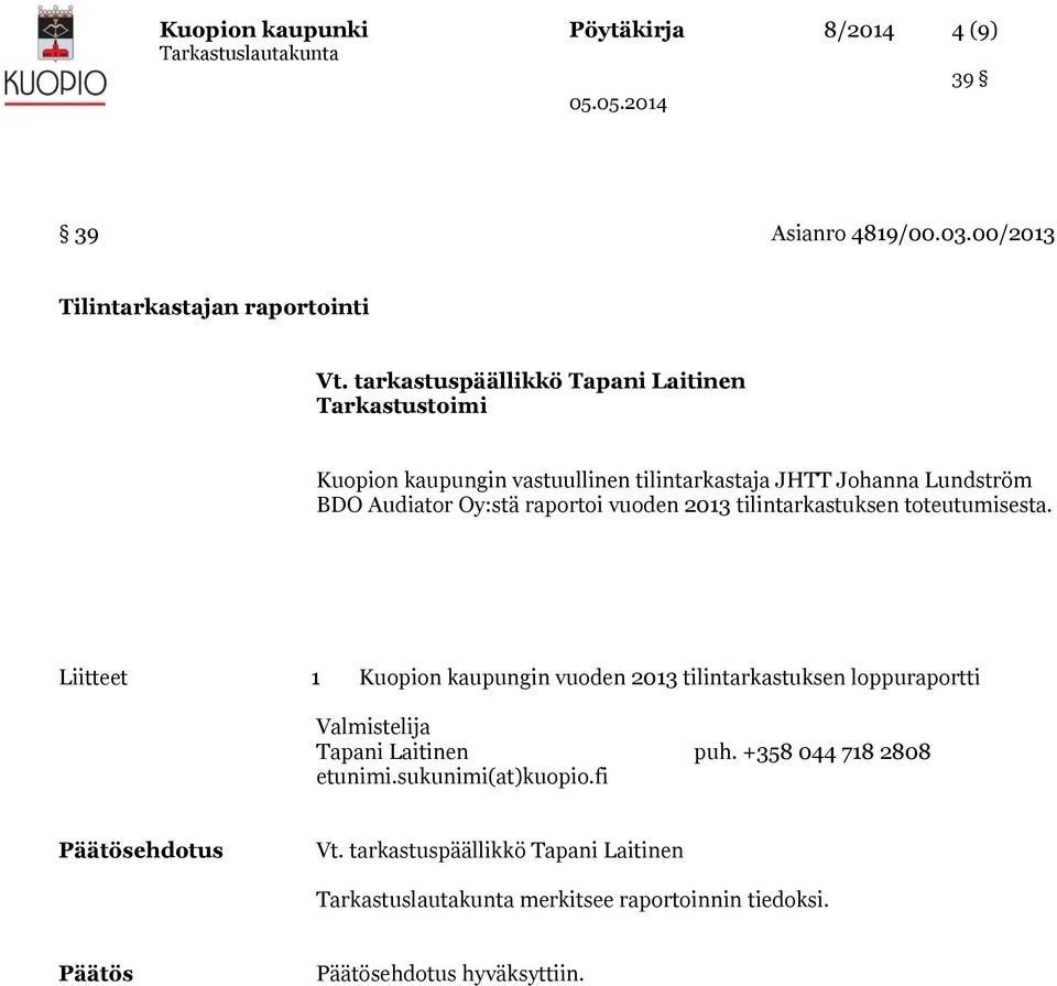 Lundström BDO Audiator Oy:stä raportoi vuoden 2013 tilintarkastuksen toteutumisesta.