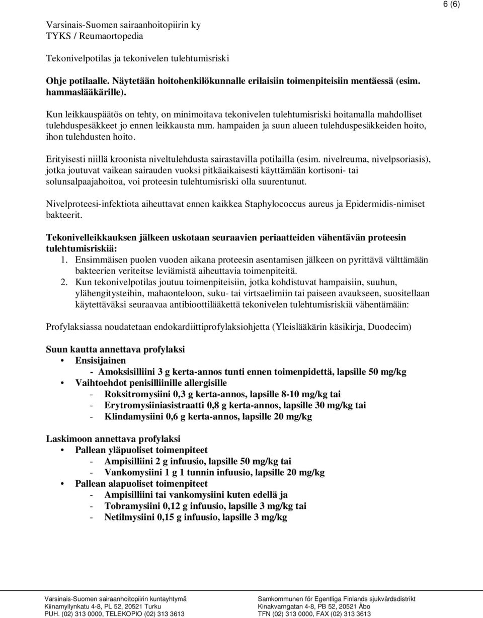 Kun leikkauspäätös on tehty, on minimoitava tekonivelen tulehtumisriski hoitamalla mahdolliset tulehduspesäkkeet jo ennen leikkausta mm.