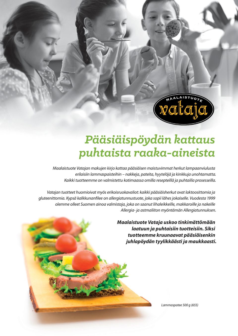 Vatajan tuotteet huomioivat myös erikoisruokavaliot: kaikki pääsiäisherkut ovat laktoosittomia ja gluteenittomia. Kypsä kalkkunanfilee on allergiatunnustuote, joka sopii lähes jokaiselle.