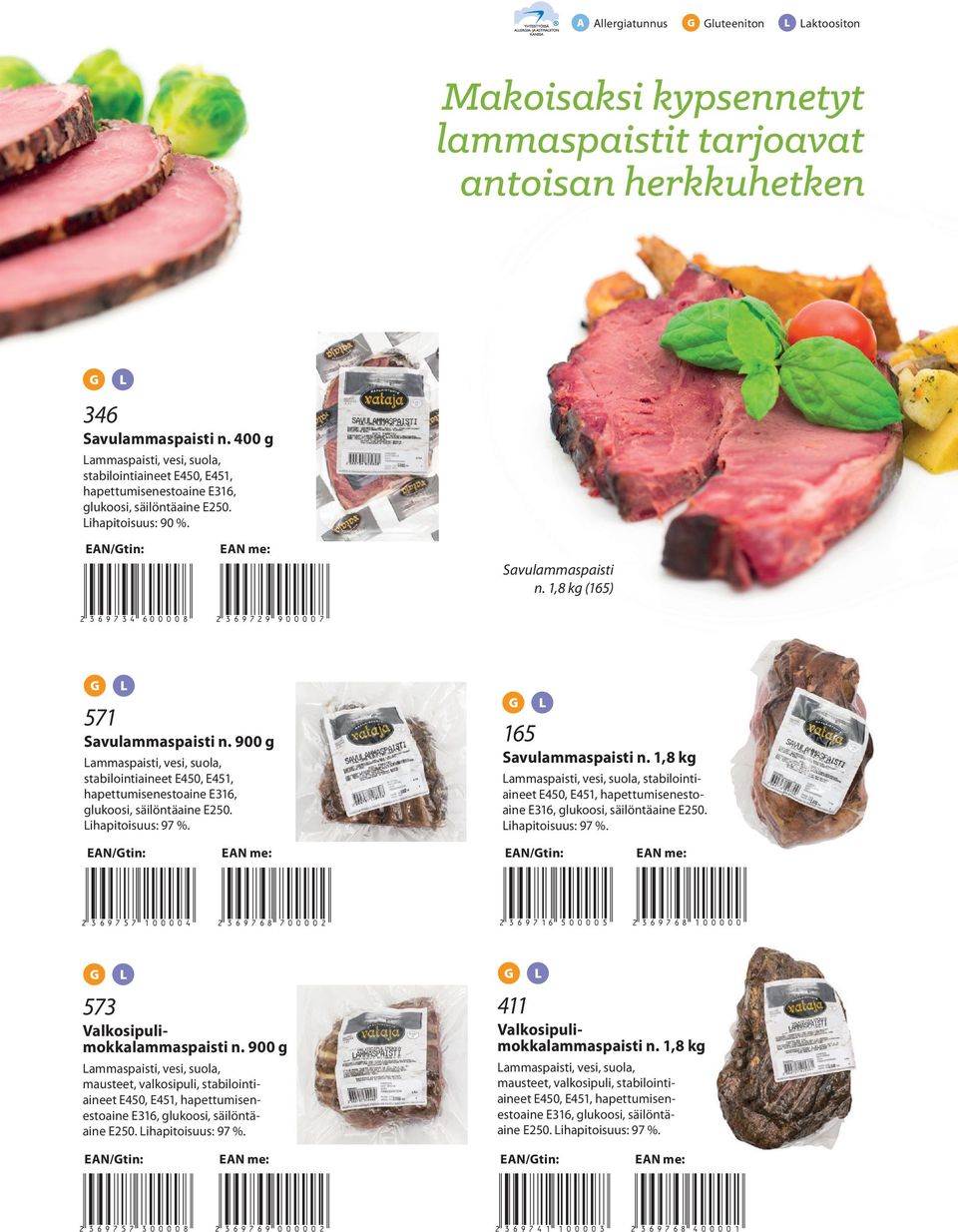 1,8 kg stabilointiaineet E316, ihapitoisuus: 97 %. 2 369757100004* 2 369768700002* 2 369716500005* 2 369768100000* 573 Valkosipulimokkalammaspaisti n.