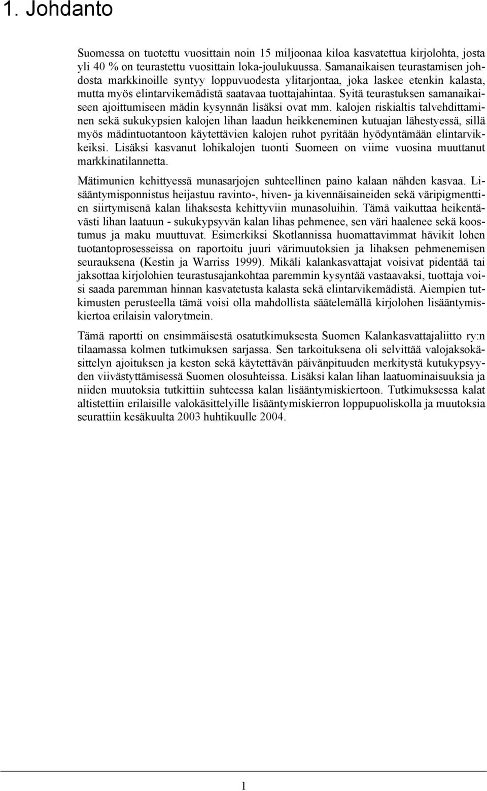 Syitä teurastuksen samanaikaiseen ajoittumiseen mädin kysynnän lisäksi ovat mm.