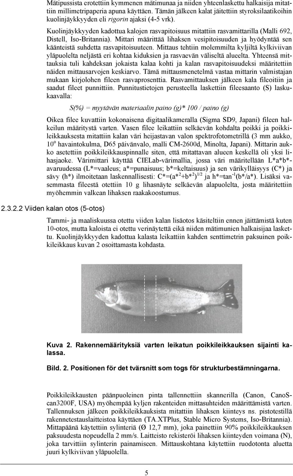 Kuolinjäykkyyden kadottua kalojen rasvapitoisuus mitattiin rasvamittarilla (Malli 692, Distell, Iso-Britannia).