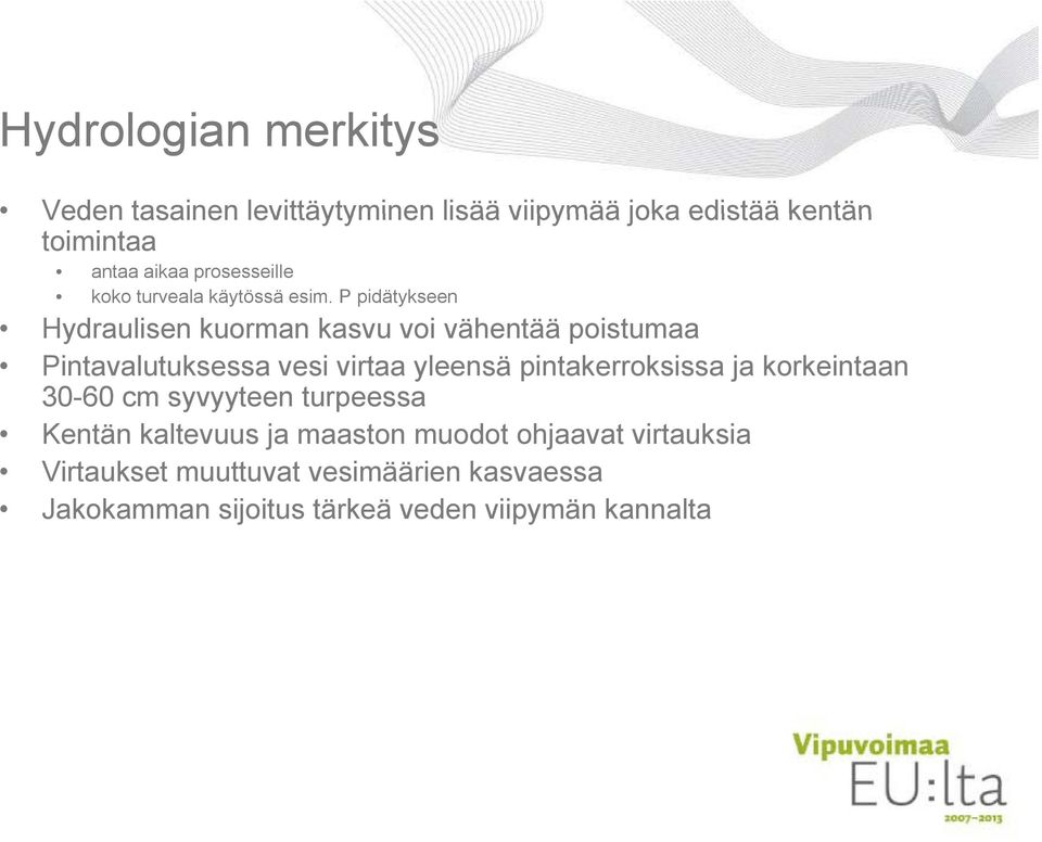 P pidätykseen Hydraulisen kuorman kasvu voi vähentää poistumaa Pintavalutuksessa vesi virtaa yleensä